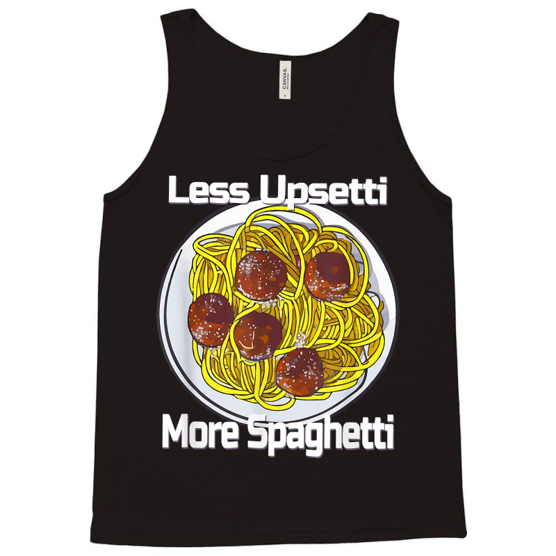 Less Upsetti More Spaghetti Lover Italian Pasta Meatballs T Shirt Tank Top by xq8pjbeamer | Artistshot