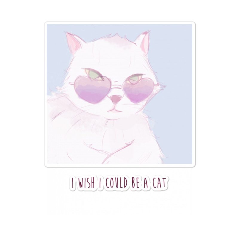 I Wish I Could Be A Cat Sticker | Artistshot