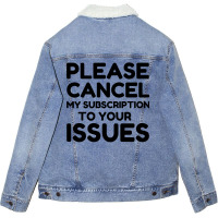 Cancel My Subscription To Your Issues Unisex Sherpa-lined Denim Jacket | Artistshot