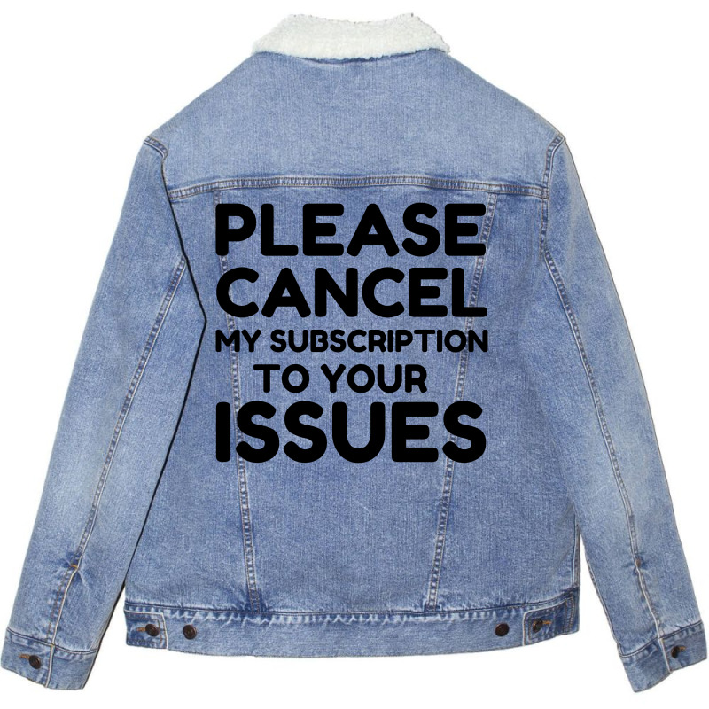 Cancel My Subscription To Your Issues Unisex Sherpa-lined Denim Jacket | Artistshot