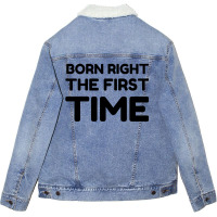 Born Right The First Time Unisex Sherpa-lined Denim Jacket | Artistshot