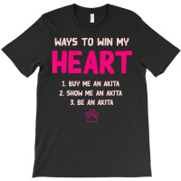 Trending Ways To Win My Heart Dog Lover Akita Inu Dog Owner T-shirt | Artistshot