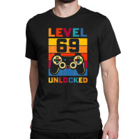 Level 69 Unlocked Shirt 69th Birthday Matching Video Game Classic T-shirt | Artistshot