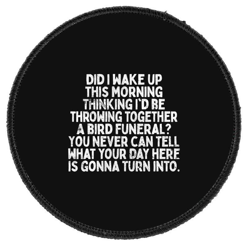 Trending Bird Funeral - Inspirational Office Quote Round Patch by macklinsampson | Artistshot