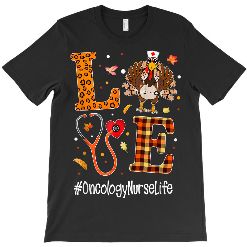 Love Oncology Nurse Life Turkey Nursing Thanksgiving Day T-Shirt by Kenneth123 | Artistshot