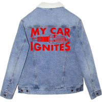 My Car Ignites Funny Driver Diesel Lover Racing Humor Outfit T Shirt Unisex Sherpa-lined Denim Jacket | Artistshot