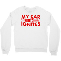 My Car Ignites Funny Driver Diesel Lover Racing Humor Outfit T Shirt Crewneck Sweatshirt | Artistshot