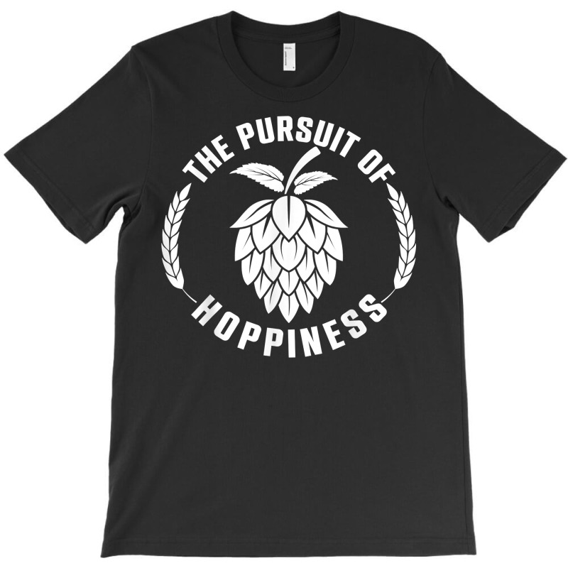 The Pursuit Of Hoppiness Beer Brewer, Beer Hops, Malt Barley T Shirt T-shirt | Artistshot