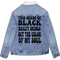 This Shade Of Black Realty Brings Out The Color Of My Soul T Shirt Unisex Sherpa-lined Denim Jacket | Artistshot