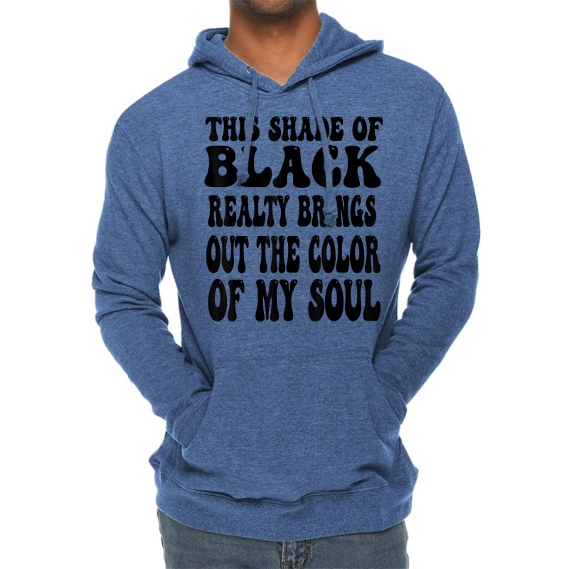 This Shade Of Black Realty Brings Out The Color Of My Soul T Shirt Lightweight Hoodie by katheleenweb0 | Artistshot