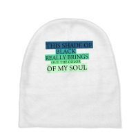 This Shade Of Black Really Brings Out The Color Of My Soul T Shirt Baby Beanies | Artistshot