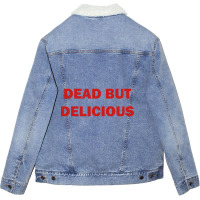 Limited Edition Dead But Delicious Unisex Sherpa-lined Denim Jacket | Artistshot