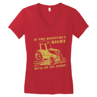 If The Moisture's Right Funny Farmer Tractor T Shirt Women's V-neck T-shirt | Artistshot