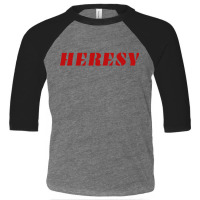 Heresy Belief Or Theory Toddler 3/4 Sleeve Tee | Artistshot