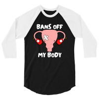 Bans Off My Body Pro Choice Feminist Abortion 3/4 Sleeve Shirt | Artistshot