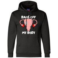Bans Off My Body Pro Choice Feminist Abortion Champion Hoodie | Artistshot