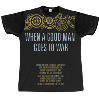 When A Good Man Goes To War Graphic T-shirt | Artistshot