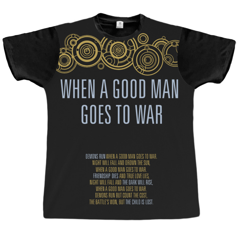 When A Good Man Goes To War Graphic T-shirt | Artistshot