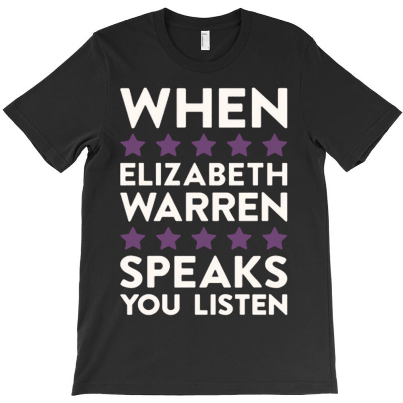 When Elizabeth Warren Speaks You Listen T-shirt | Artistshot