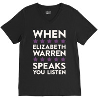 When Elizabeth Warren Speaks You Listen V-neck Tee | Artistshot