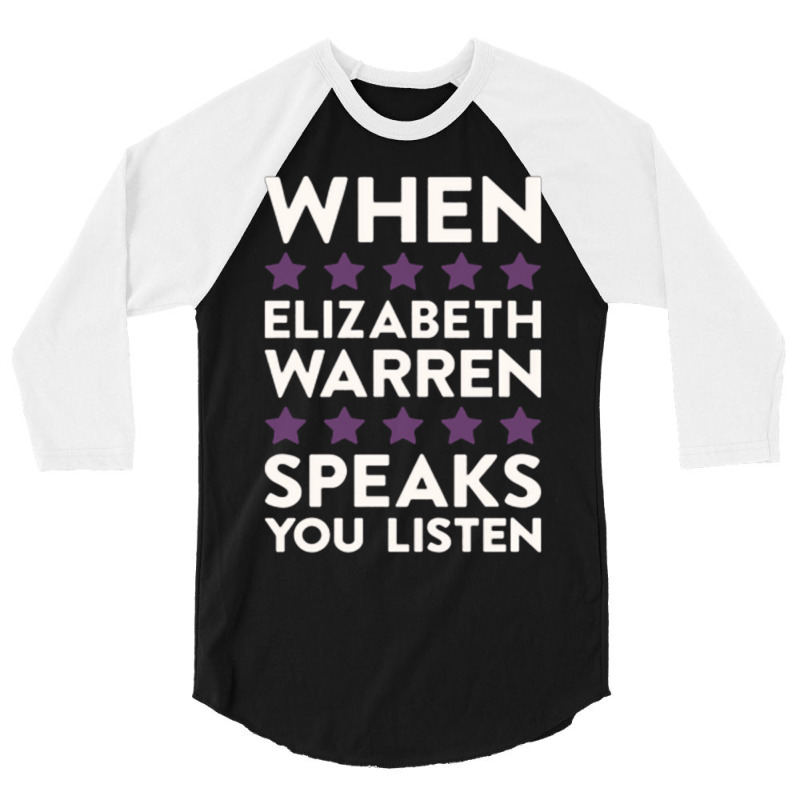 When Elizabeth Warren Speaks You Listen 3/4 Sleeve Shirt | Artistshot