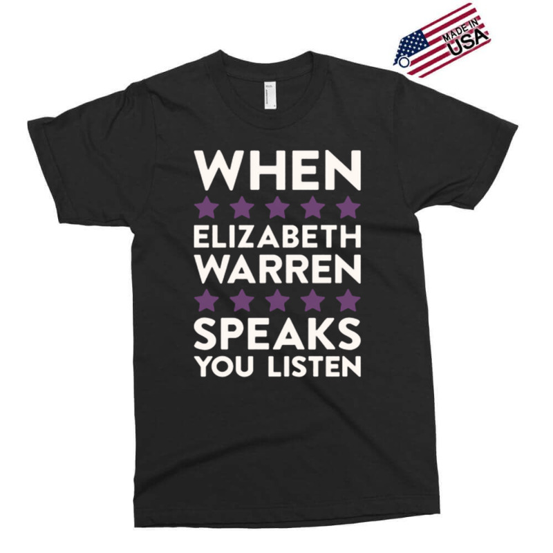 When Elizabeth Warren Speaks You Listen Exclusive T-shirt | Artistshot