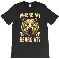 Where My Bears At T-shirt | Artistshot