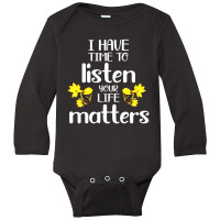 I Have Time To Listen Your Life Matters Long Sleeve Baby Bodysuit | Artistshot