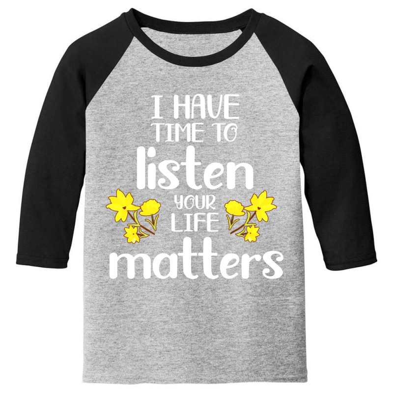 I Have Time To Listen Your Life Matters Youth 3/4 Sleeve by Teesmart | Artistshot