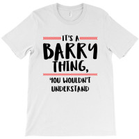 It's A Barry Thing You Wouldn't Understand T-shirt | Artistshot