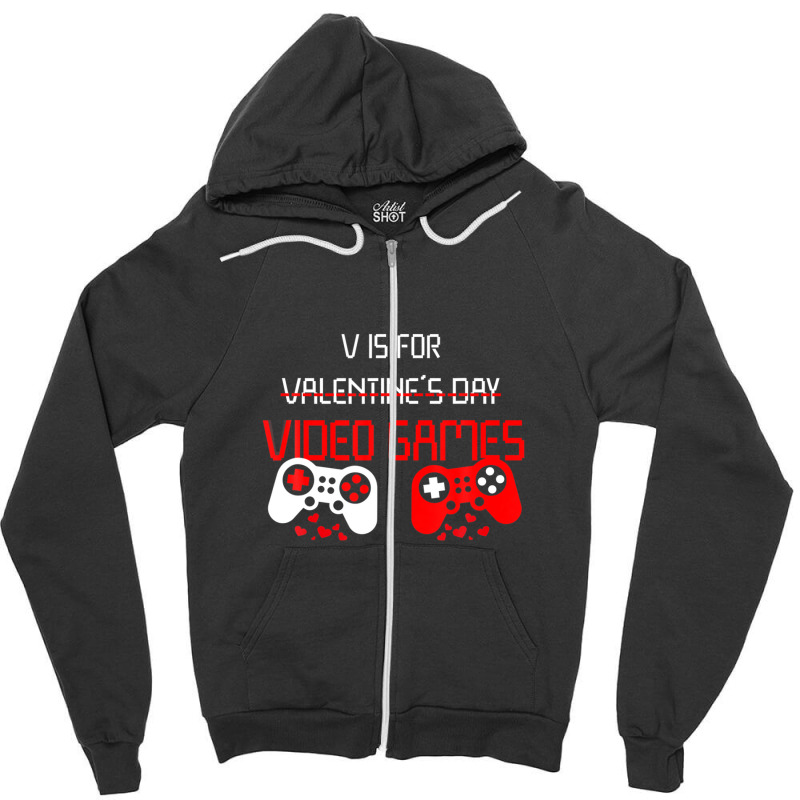 V Is For Video Games Funny Valentines Day Gamer Zipper Hoodie | Artistshot