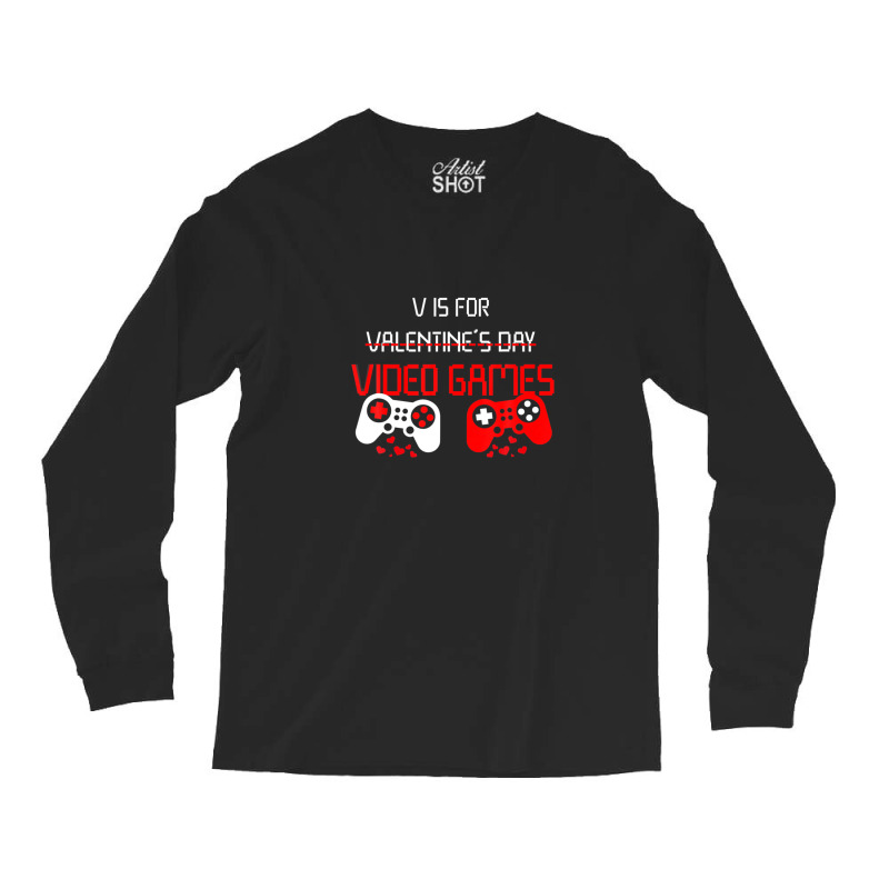 V Is For Video Games Funny Valentines Day Gamer Long Sleeve Shirts | Artistshot