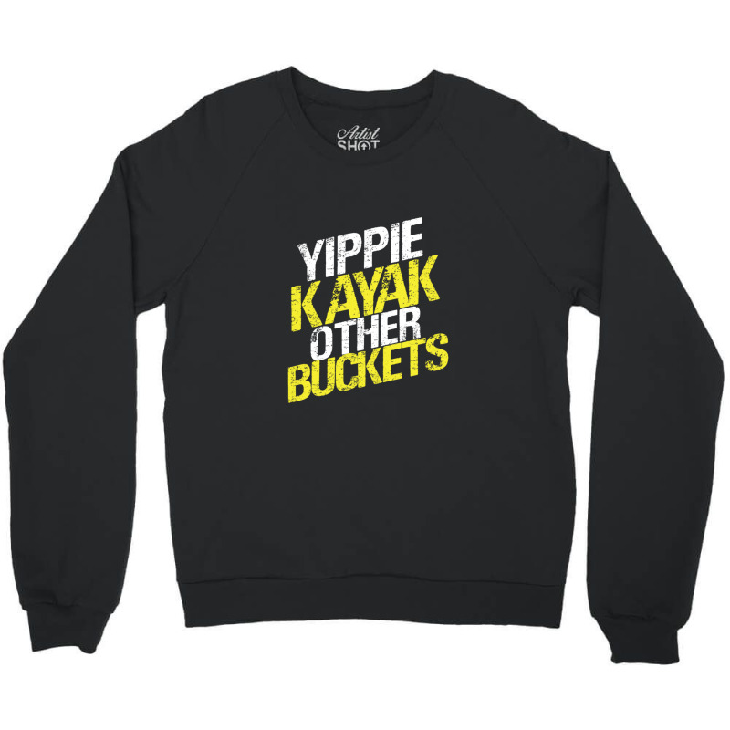 Yippie Kayak Other Buckets Crewneck Sweatshirt | Artistshot