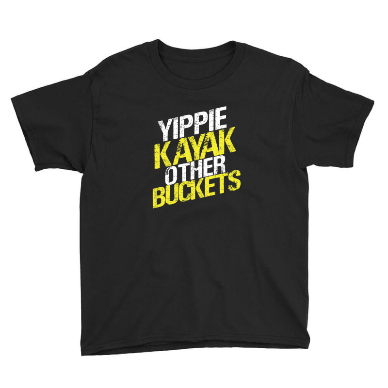 Yippie Kayak Other Buckets Youth Tee | Artistshot