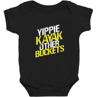 Yippie Kayak Other Buckets Baby Bodysuit | Artistshot