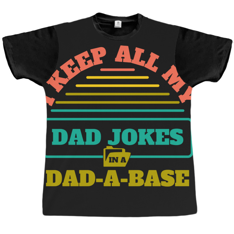 I Keep All My Dad Jokes In A Dad Graphic T-shirt | Artistshot