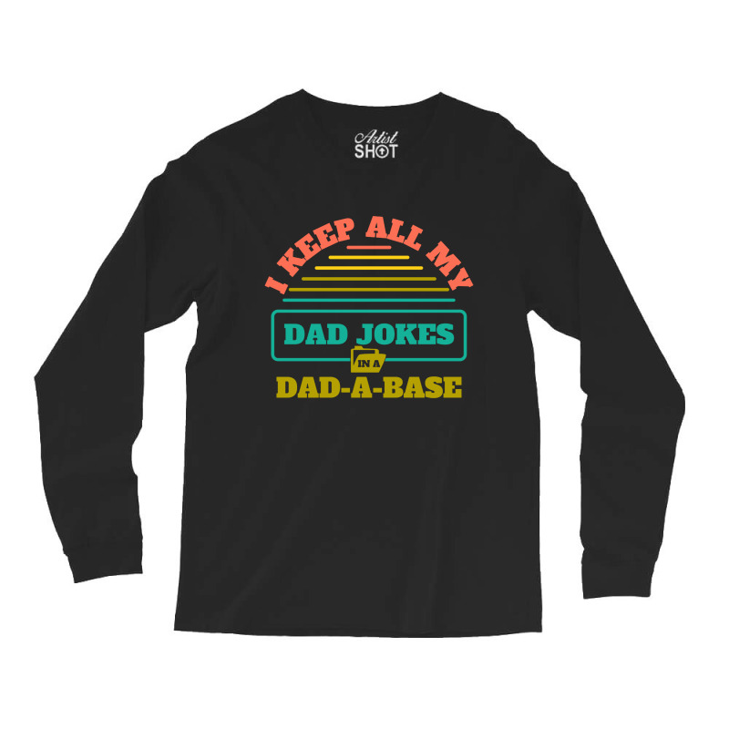 I Keep All My Dad Jokes In A Dad Long Sleeve Shirts | Artistshot