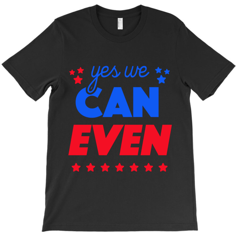 Yes We Can Even T-shirt | Artistshot