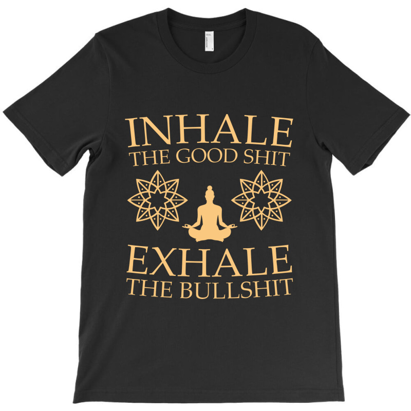 Yoga Inhale The Good Shit T-shirt | Artistshot