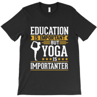 Yoga Is Imporatnter T-shirt | Artistshot