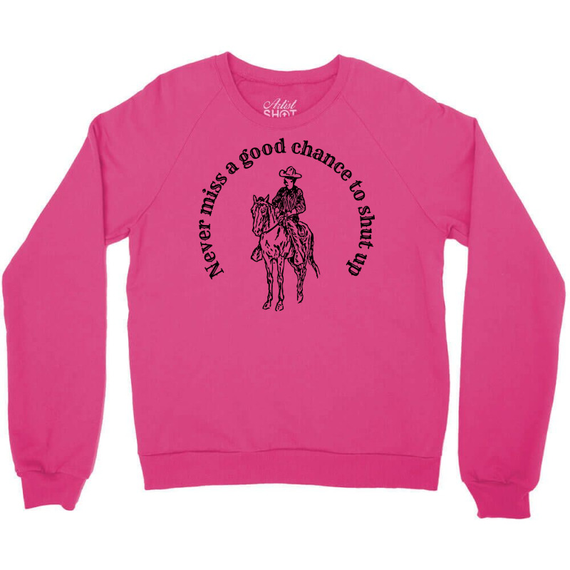 Cowboy Advice Never Miss A Good Chance To Shut Up Funny Advice Meme Fo Crewneck Sweatshirt | Artistshot