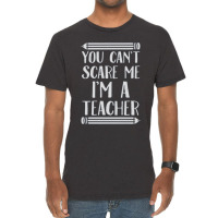 You Can't Scare Me I'm A Teacher Vintage T-shirt | Artistshot