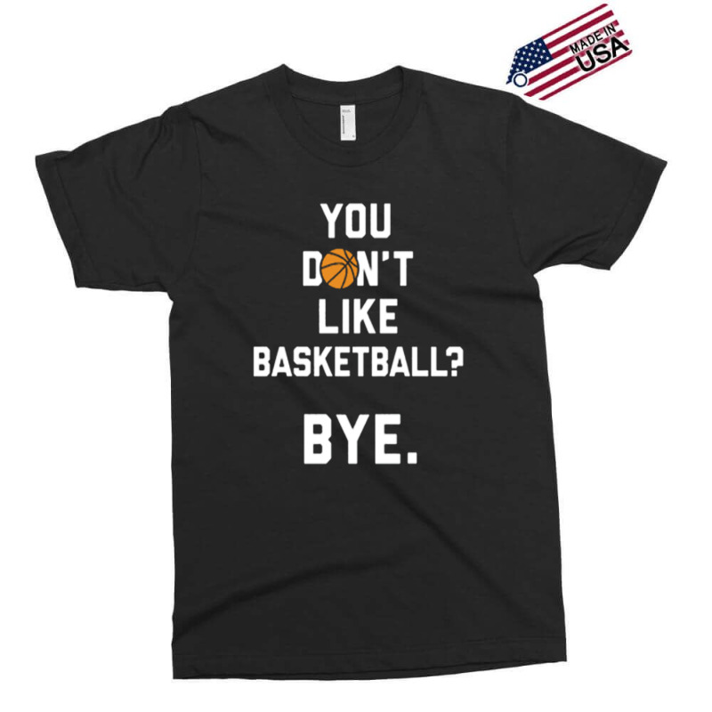 You Don't Like Basketball Exclusive T-shirt | Artistshot