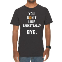 You Don't Like Basketball Vintage T-shirt | Artistshot