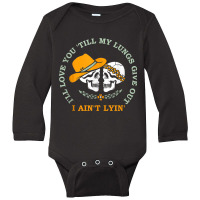 Funny I'll Love You 'till My Lungs Give Out A Ain't Lyin' Tank Top Long Sleeve Baby Bodysuit | Artistshot