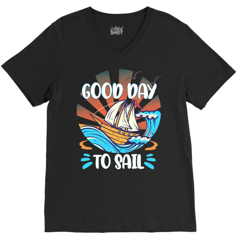 Good Day T  Shirt Good Day To Sail T  Shirt V-neck Tee | Artistshot