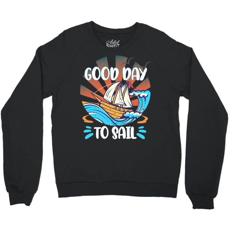 Good Day T  Shirt Good Day To Sail T  Shirt Crewneck Sweatshirt | Artistshot