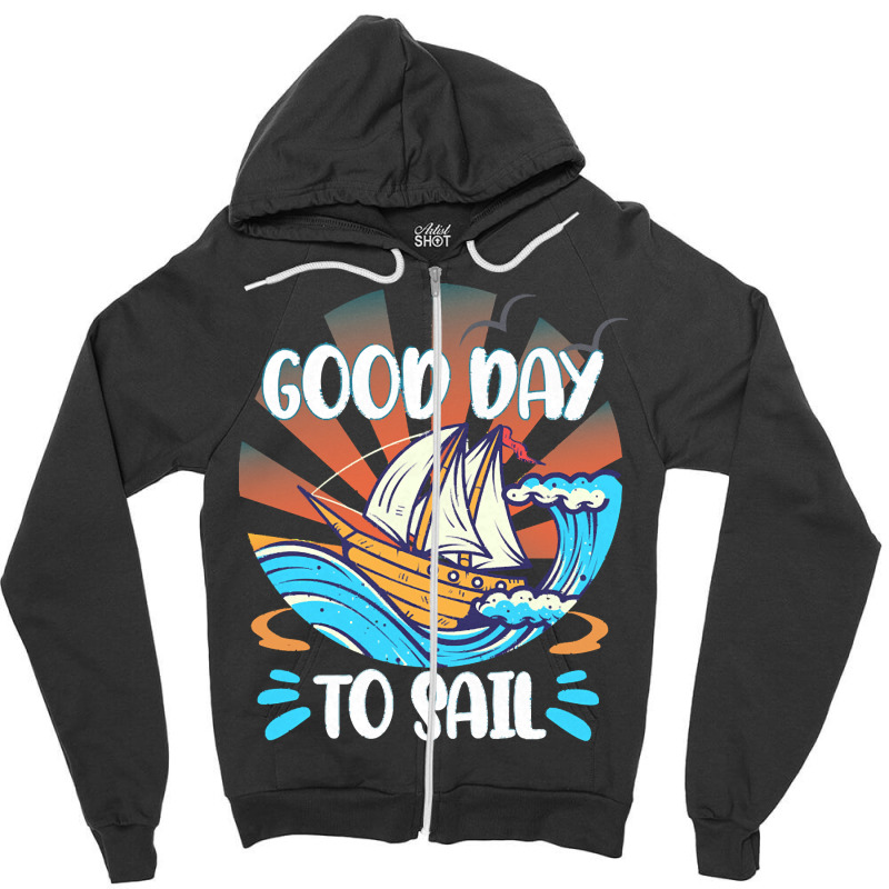 Good Day T  Shirt Good Day To Sail T  Shirt Zipper Hoodie | Artistshot