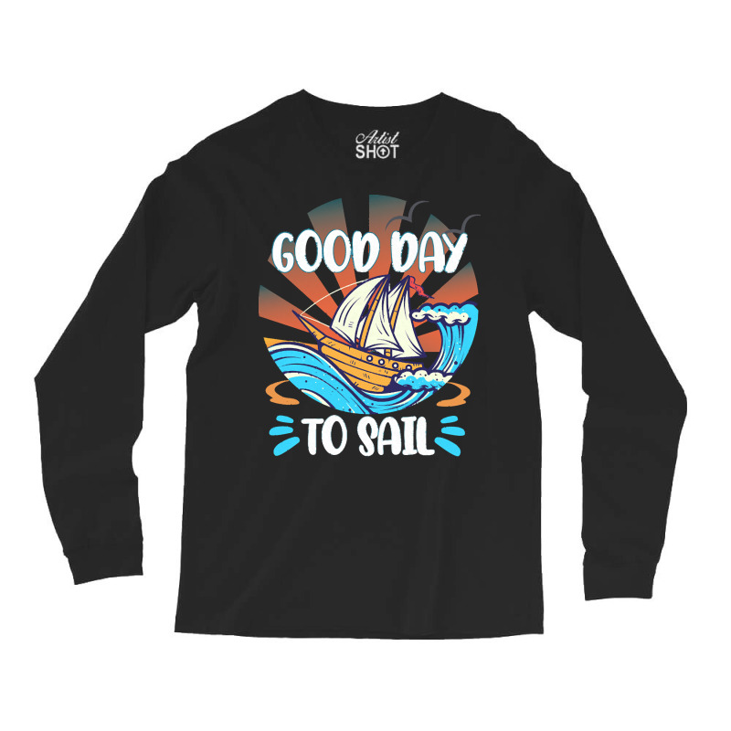 Good Day T  Shirt Good Day To Sail T  Shirt Long Sleeve Shirts | Artistshot