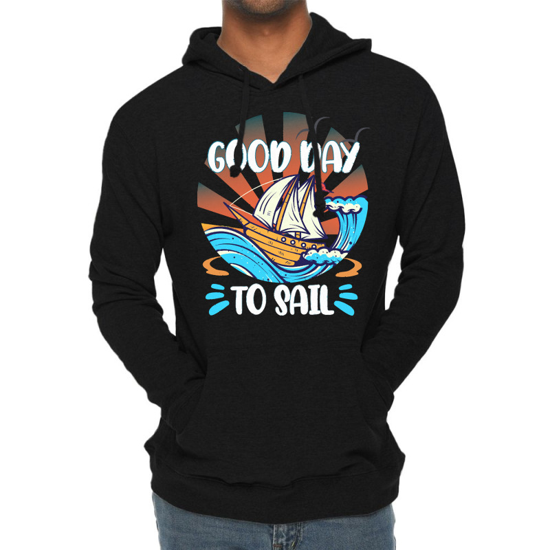 Good Day T  Shirt Good Day To Sail T  Shirt Lightweight Hoodie | Artistshot